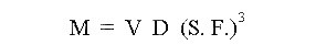 M = V D ( S.F.)^3.0